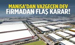 Manisa’dan vazgeçen firmadan flaş karar!