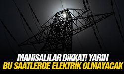Manisalılar dikkat! Yarın bu saatlerde elektrik olmayacak