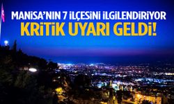 Manisa’nın 7 ilçesini ilgilendiriyor: Kritik uyarı geldi!