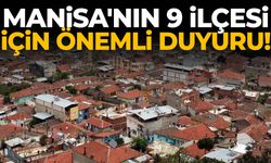 Manisa'nın 9 ilçesi için önemli duyuru!