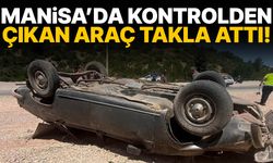 Manisa’da kontrolden çıkan araç takla attı! Yaralılar var…