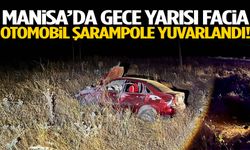 Manisa’da gece yarısı facia! Otomobil şarampole savruldu!