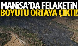 Manisa’da felaketin boyutu ortaya çıktı!