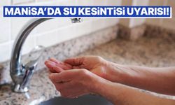 Manisa’da su kesintisi uyarısı! Saat verildi