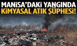 Manisa’daki yangında kimyasal atık şüphesi!