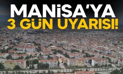 Manisa'ya "3 gün" uyarısı!