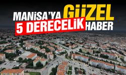 Manisa'ya '5 derecelik' güzel haber