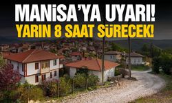 Manisa’ya uyarı! Bazı bölgelerde 8 saat sürecek