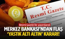 Merkez Bankası’ndan flaş ‘yastık altı altın’ kararı!