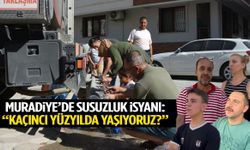 Muradiye’de ‘susuzluk’ isyanı: “Kaçıncı yüzyılda yaşıyoruz?”