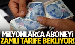 Milyonlarca aboneyi zamlı tarife bekliyor