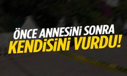 Aile faciası… Önce annesini sonra kendisini vurdu!