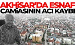 Akhisar’da esnaf camiasının acı kaybı