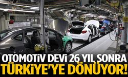 Otomotiv devi 26 yıl sonra Türkiye'ye dönüyor!