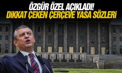 Özgür Özel açıkladı! Dikkat çeken Çerçeve Yasa sözleri