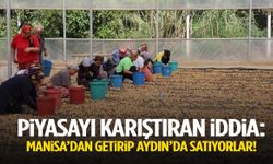 Piyasayı karıştıran iddia: Manisa’dan getirip Aydın’da satıyorlar!
