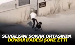 Sevgilisini sokak ortasında dövdü! İfadesi şoke etti