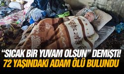 “Sıcak bir yuvam olsun” demişti! 72 yaşındaki adam ölü bulundu