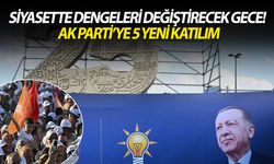 Siyasette dengeleri değiştirecek gece! AK Parti’ye 5 yeni katılım