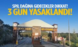 Spil Dağı’na gidecekler dikkat! 3 gün yasaklandı