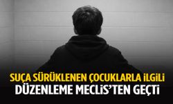 Suça sürüklenen çocuk yasası TBMM’de kabul edildi!