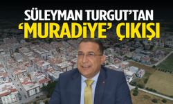 Süleyman Turgut’tan Muradiye çıkışı
