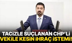 Tacizle suçlanan CHP’li vekile kesin ihraç istemi!