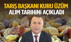 TARİŞ Başkanı kuru üzüm alım tarihini açıkladı!