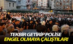 Tekbir getirip polise engel olmaya çalıştılar!