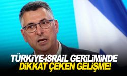 Türkiye-İsrail geriliminde dikkat çeken gelişme!