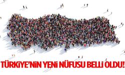 Türkiye'nin yeni nüfusu belli oldu!
