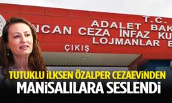 Tutuklu İlksen Özalper cezaevinden Manisalılara seslendi