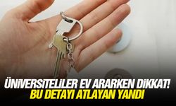 Üniversiteliler ev ararken dikkat! Bu detayı atlayan yandı