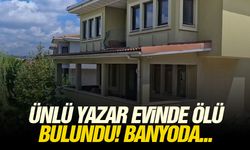 Ünlü yazar evinde ölü bulundu! Banyoda...