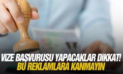 Vize başvurusu yapacaklar dikkat! Bu reklamlara kanmayın