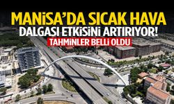 Manisa’da sıcak hava dalgası etkisini artırıyor! Zirve günü belli oldu