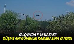 Yalova’da F-16 kazası! Düşme anı güvenlik kamerasına yansıdı