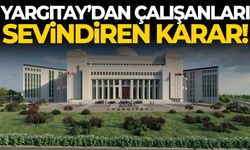 Yargıtay’dan çalışanları sevindiren karar!