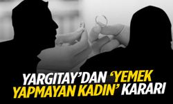 Yemek yapmamak ve evde durmamak boşanma sebebi mi? Yargıtay’dan dikkat çeken karar!