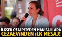 İlksen Özalper’den Manisalılara cezaevinden ilk mesaj!