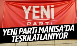YENİ Parti Manisa’da teşkilatlanıyor!