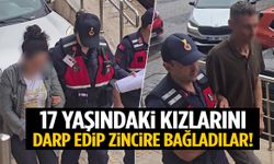 17 yaşındaki kızlarını darp edip zincire bağladılar!