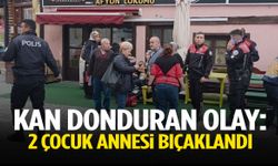 2 çocuk annesi bıçaklandı!