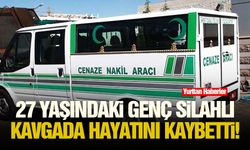 27 yaşındaki genç silahlı kavgada hayatını kaybetti!