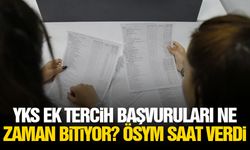 YKS ek tercih başvuruları ne zaman bitiyor? ÖSYM saat verdi