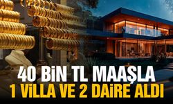40 bin lira maaşla villa ve iki daire aldı
