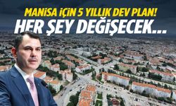 Manisa için 5 yıllık dev plan! Her şey değişecek...