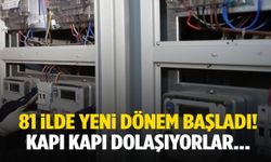 81 ilde yeni dönem başladı! Kapı kapı dolaşıyorlar…