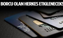 Borcu olan herkes etkilenecek!