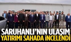 Saruhanlı’nın ulaşım yatırımı sahada incelendi